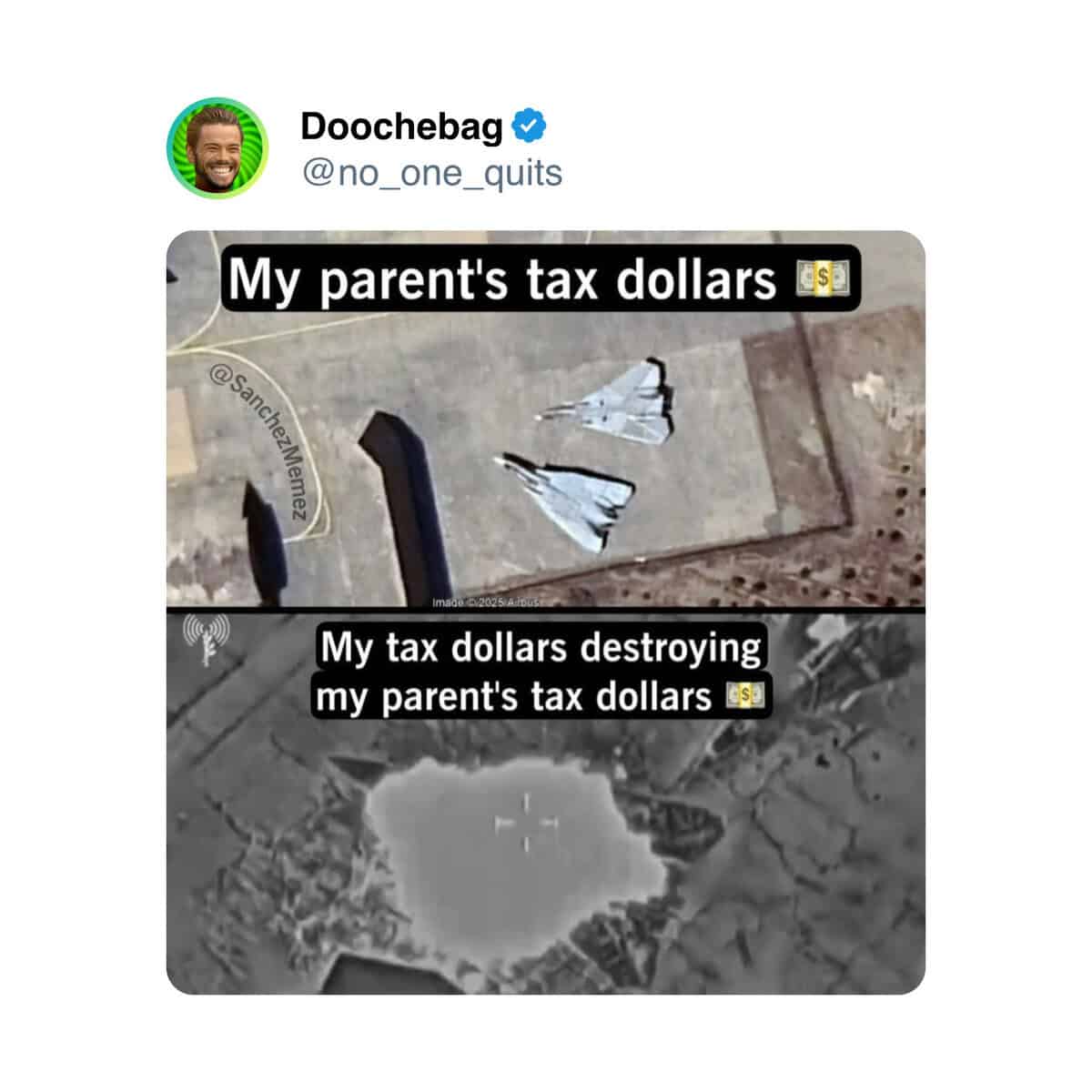 My parent's tax dollars @SanchezMemes My tax dollars destroying my parent's tax dollars