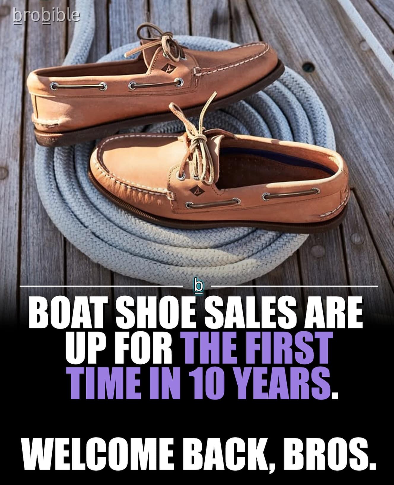 BOAT SHOE SALES ARE UP FOR THE FIRST TIME IN 10 YEARS. WELCOME BACK, BROS.