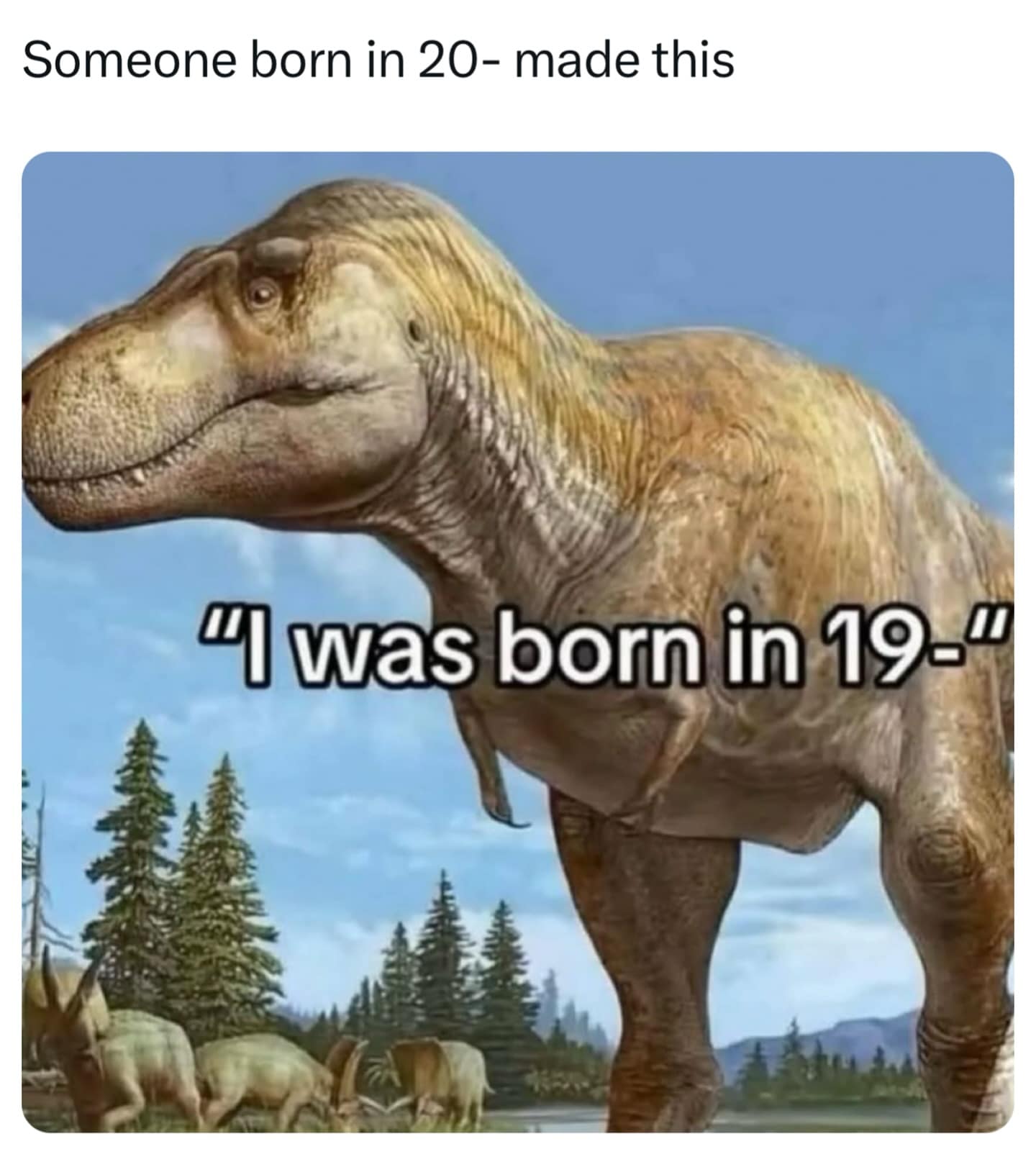 Someone born in 20- made this "I was born in 19."