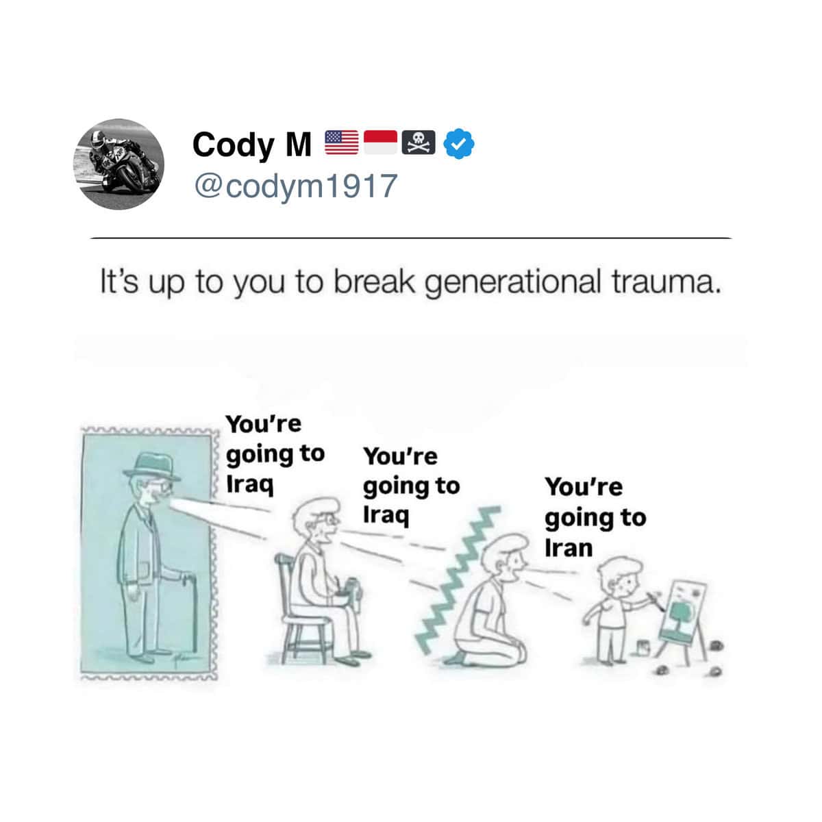 It's up to you to break generational trauma. You're going to Iraq You're going to Iraq You're going to Iran