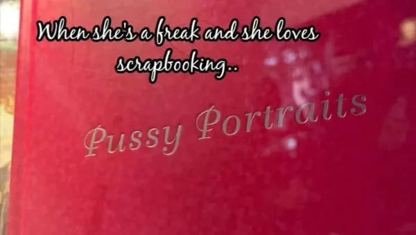 When shes a freak and she loves scrapbooking..