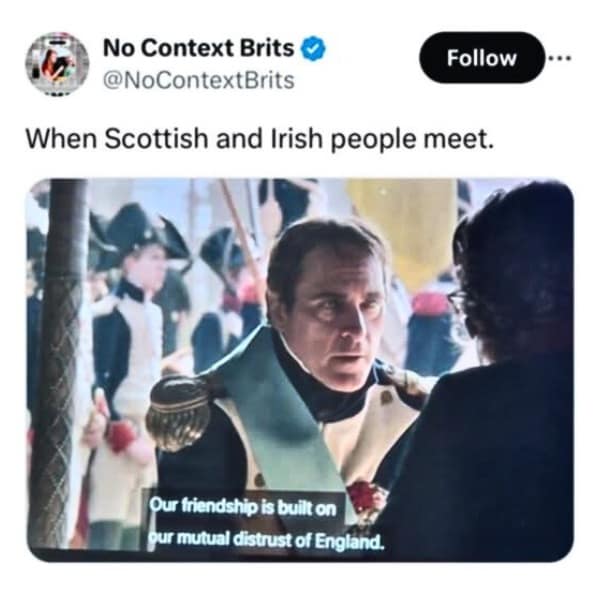 When Scottish and Irish people meet. Our friendship is built on gur mutual distrust of England.