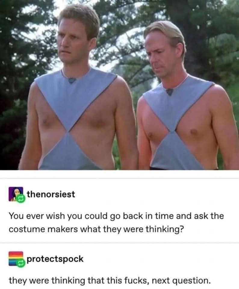 You ever wish you could go back in time and ask the costume makers what they were thinking?