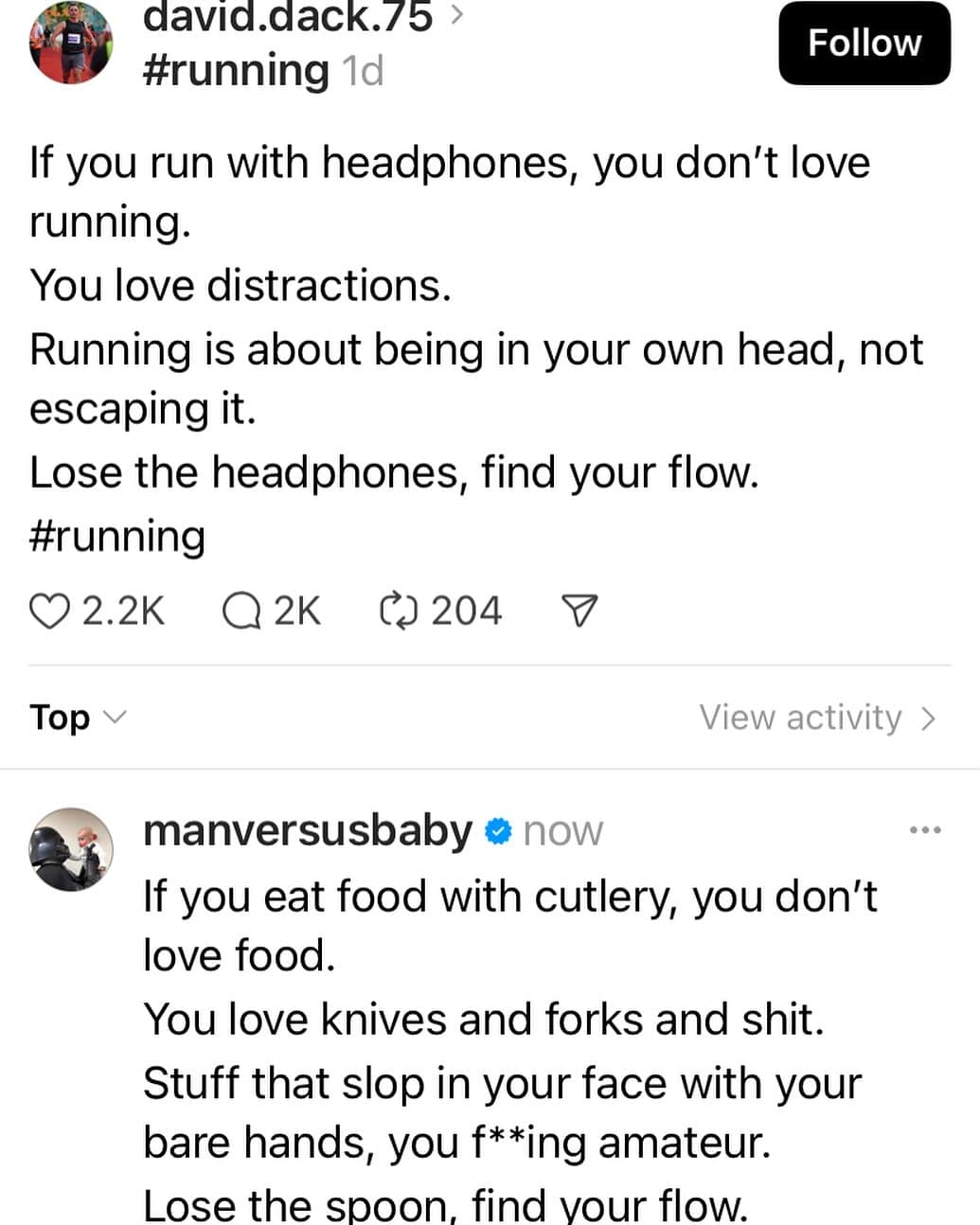 If you run with headphones, you don't love running. You love distractions. Running is about being in your own head, not escaping it. Lose the headphones, find your flow.