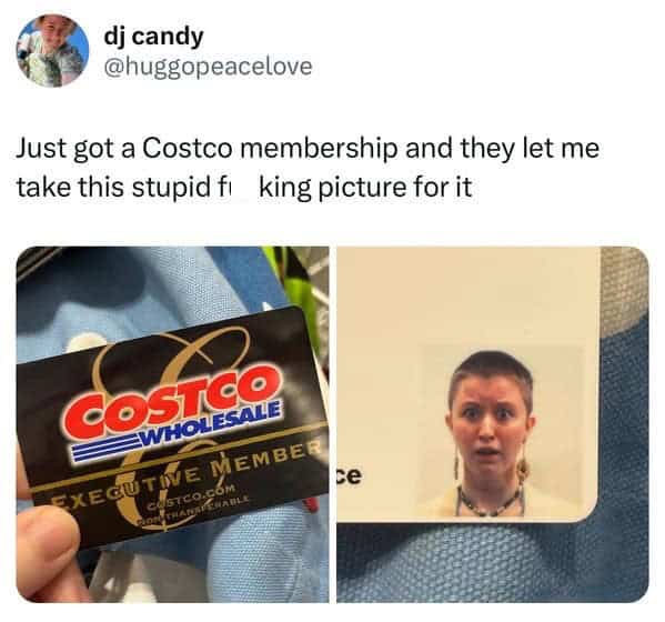Just got a Costco membership and they let me take this stupid fi king picture for it