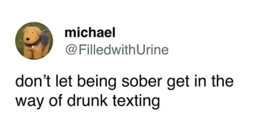 don't let being sober get in the way of drunk texting