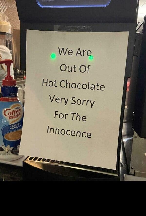 We Are Out Of Hot Chocolate Very Sorry For The Innocence