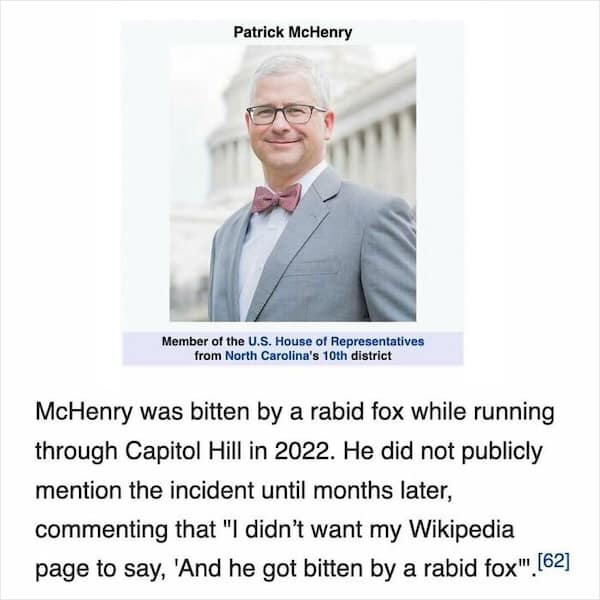 McHenry was bitten by a rabid fox while running through Capitol Hill in 2022. He did not publicly mention the incident until months later, commenting that "I didn't want my Wikipedia page to say, 'And he got bitten by a rabid fox"",