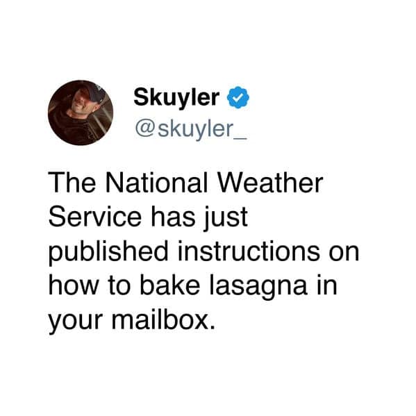 The National Weather Service has just published instructions on how to bake lasagna in your mailbox.