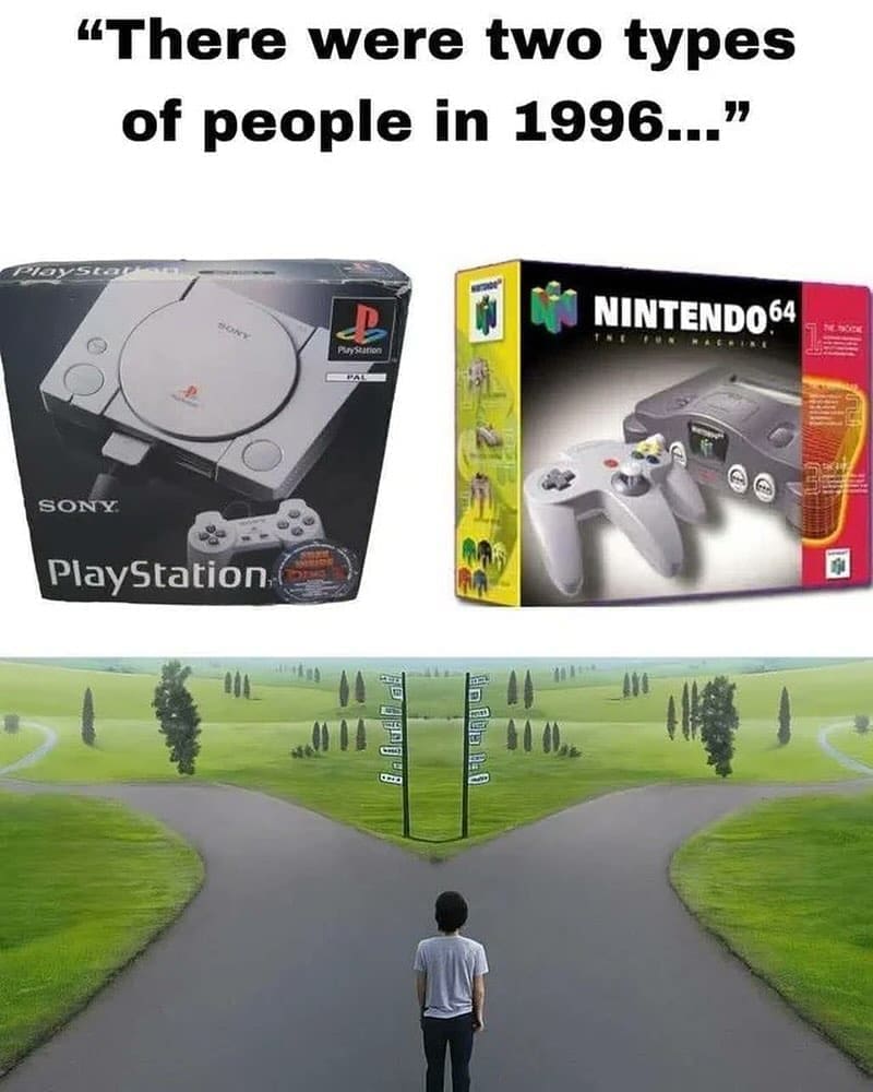 "There were two types of people in 1996.. NINTENDO64 SONX: PlayStation. A1 11.