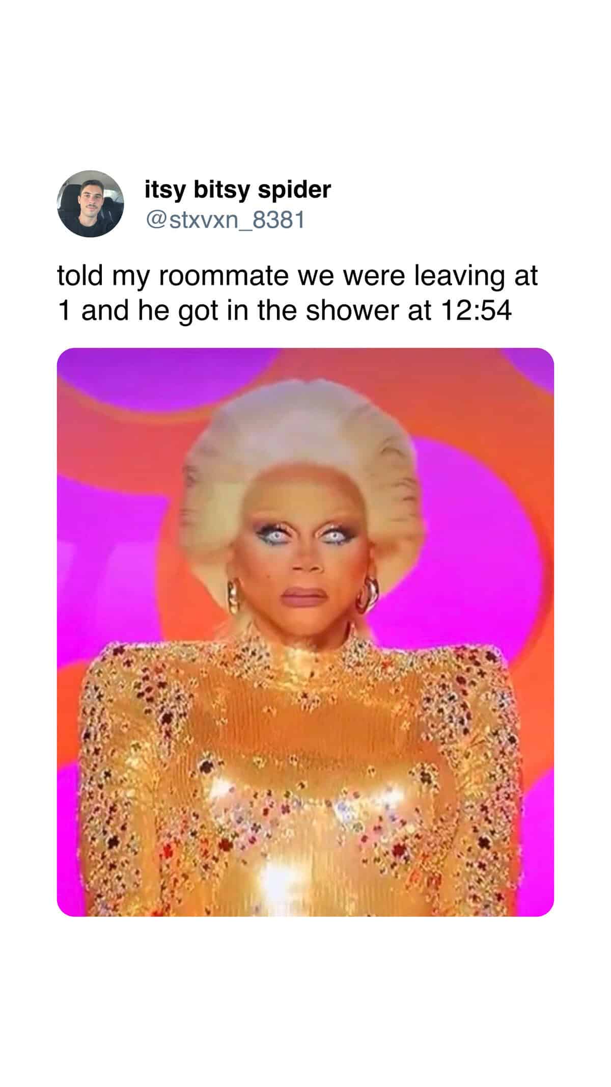 itsy bitsy spider @stxvxn_8381 told my roommate we were leaving at 1 and he got in the shower at 12:54