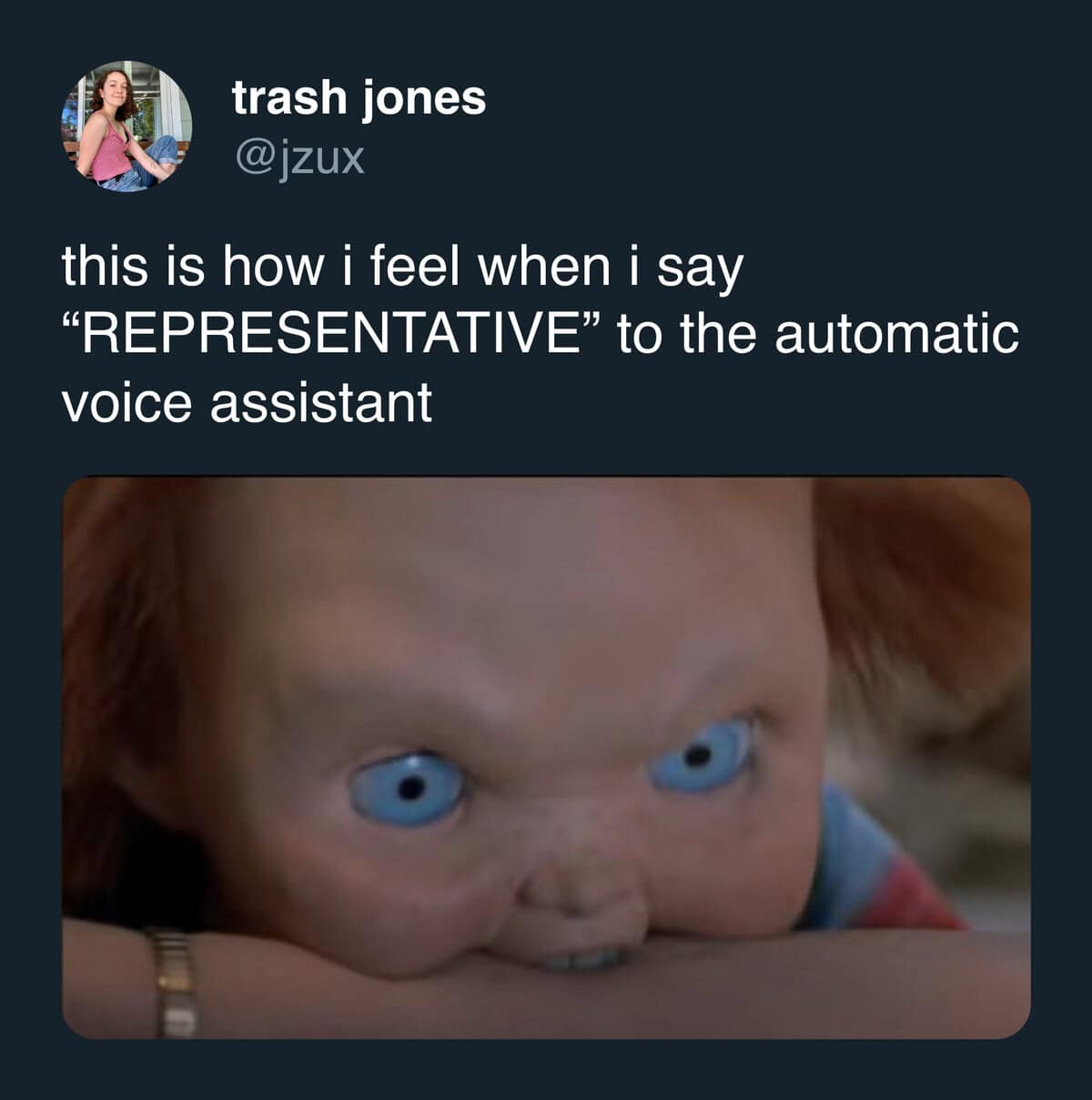 trash jones @jzux this is how i feel when i say "REPRESENTATIVE" to the automatic voice assistant