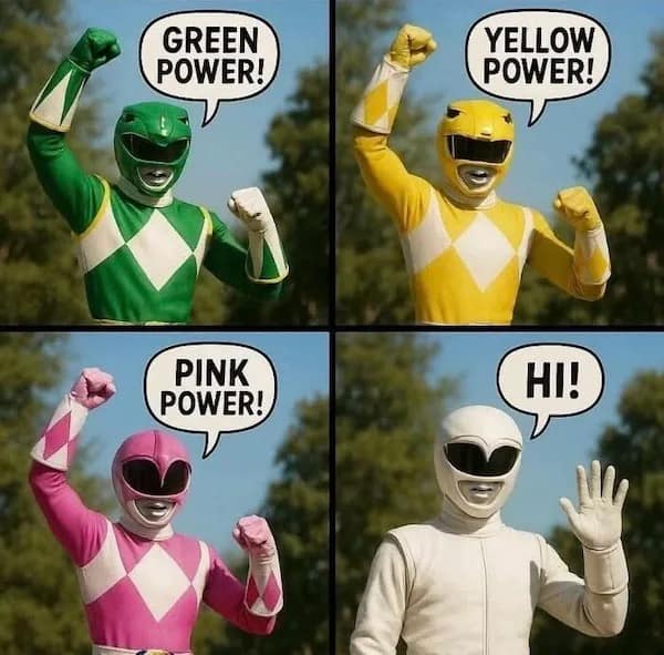 GREEN POWER! PINK POWER! YELLOW POWER! HI!