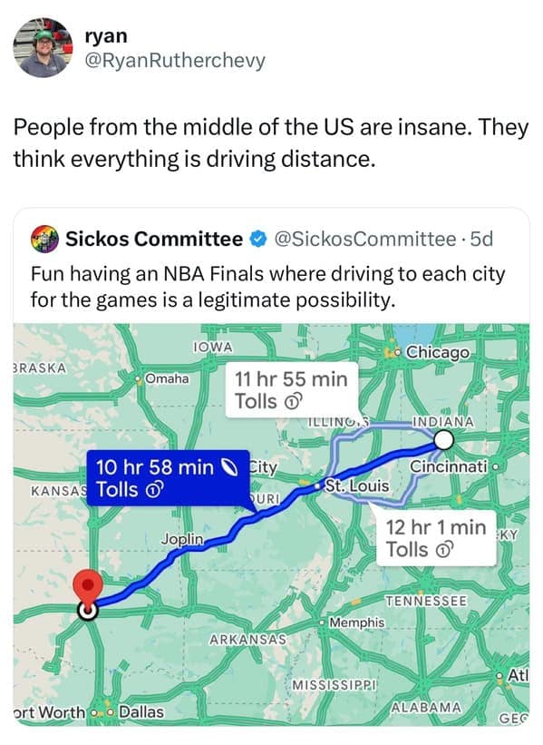 People from the middle of the US are insane. They think everything is driving distance.