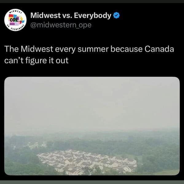 The Midwest every summer because Canada can't figure it out