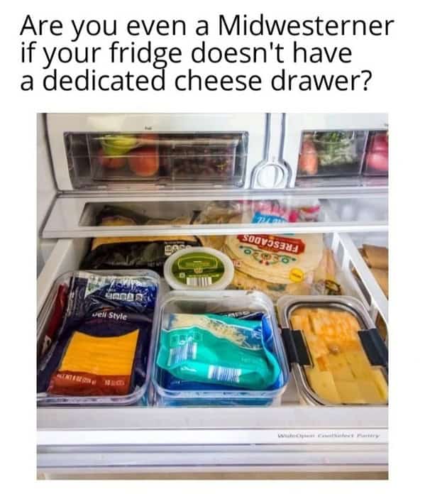 Are you even a Midwesterner if your fridge doesn't have a dedicated cheese drawer?