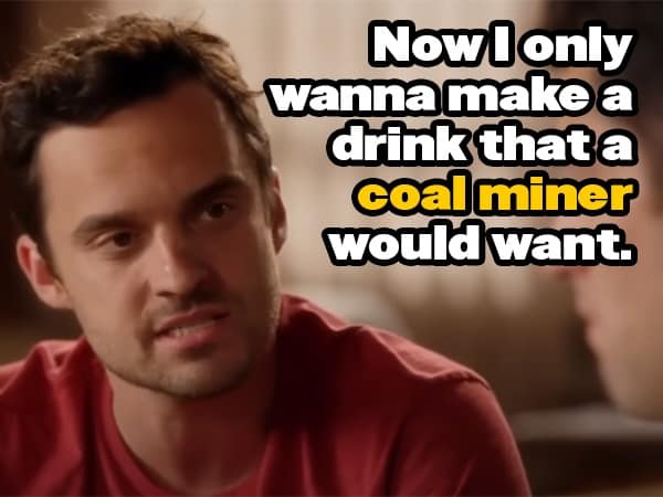 Nowlonly wanna make a drink that a coal miner would want.