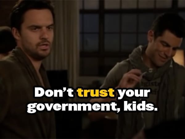 Don't trust your government, kids.