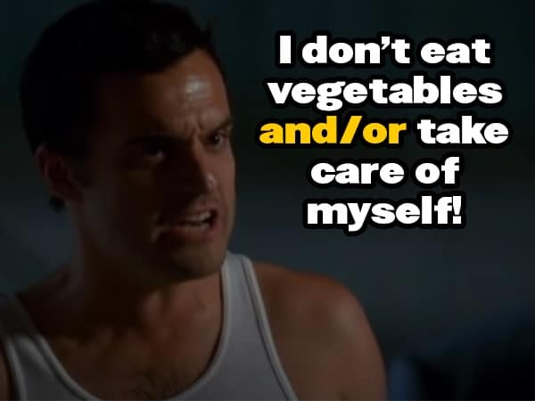 I don't eat vegetables and/or take care of myself.