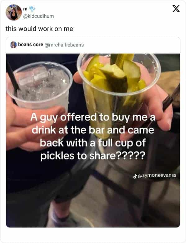 A guy offered to buy me a drink at the bar and came back with a full cup of pickles to share?????