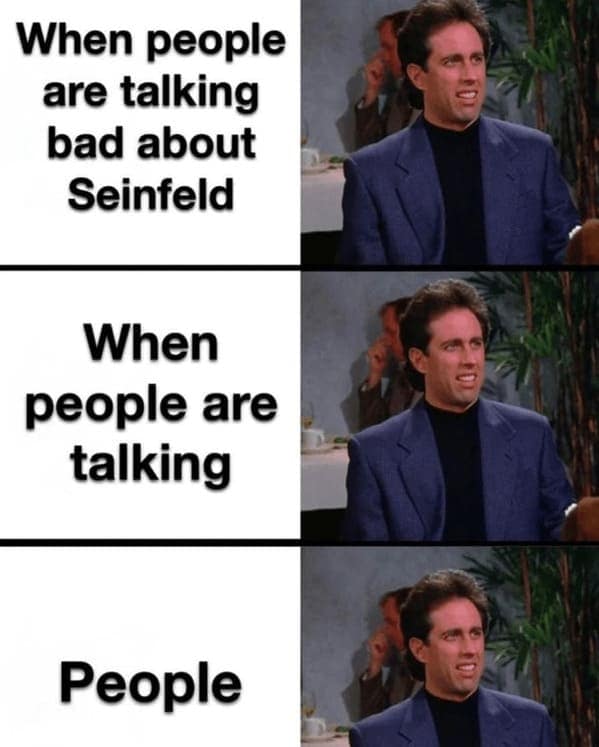 seinfeld meme, seinfeld memes, sitcom memes, Jerry Seinfeld jokes, 90s nostalgia, group chat memes, Elaine memes, Kramer memes, George Costanza jokes, Festivus memes, classic TV memes, close talker memes, soup Nazi memes, TV show memes, Seinfeld references, New York memes, sitcom jokes, 90s TV humor, Seinfeld moments, best show memes