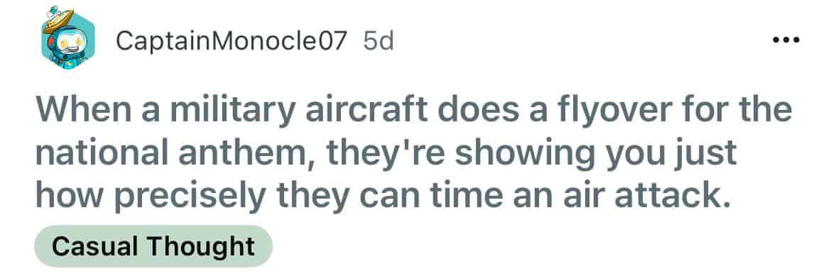 When a military aircraft does a flyover for the national anthem, they're showing you just how precisely they can time an air attack.