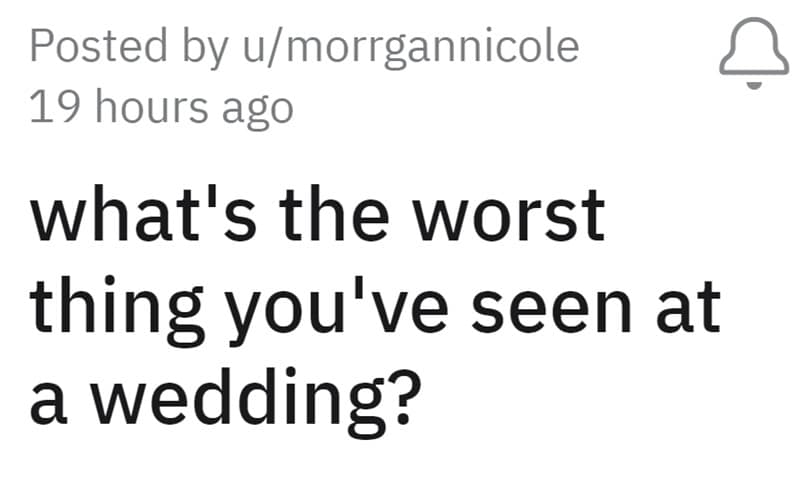 What's the worst thing you've seen at a wedding?