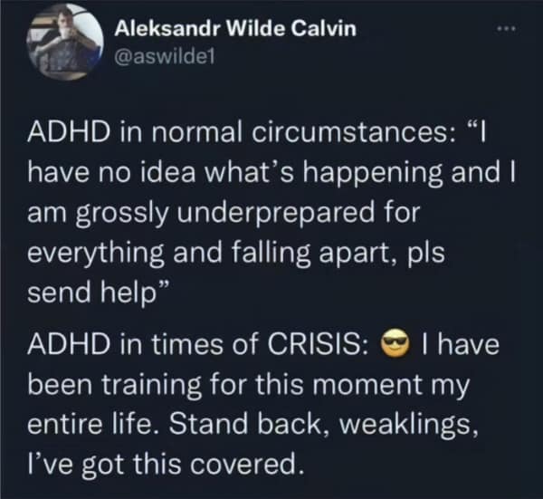 Tweet about ADHD being unprepared in normal life but thriving in crises.