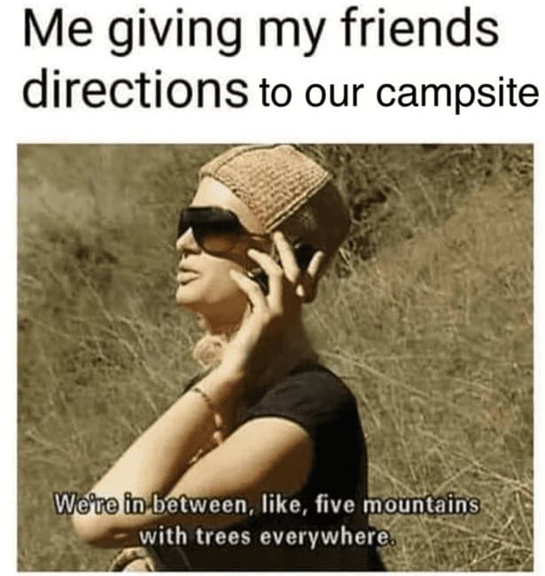 Me giving my friends directions to our campsite We're in between, like, five mountains with trees everywhere.
