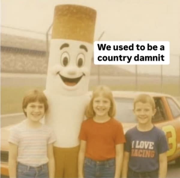 Vintage photo with kids and cigarette mascot captioned “We used to be a country damnit”