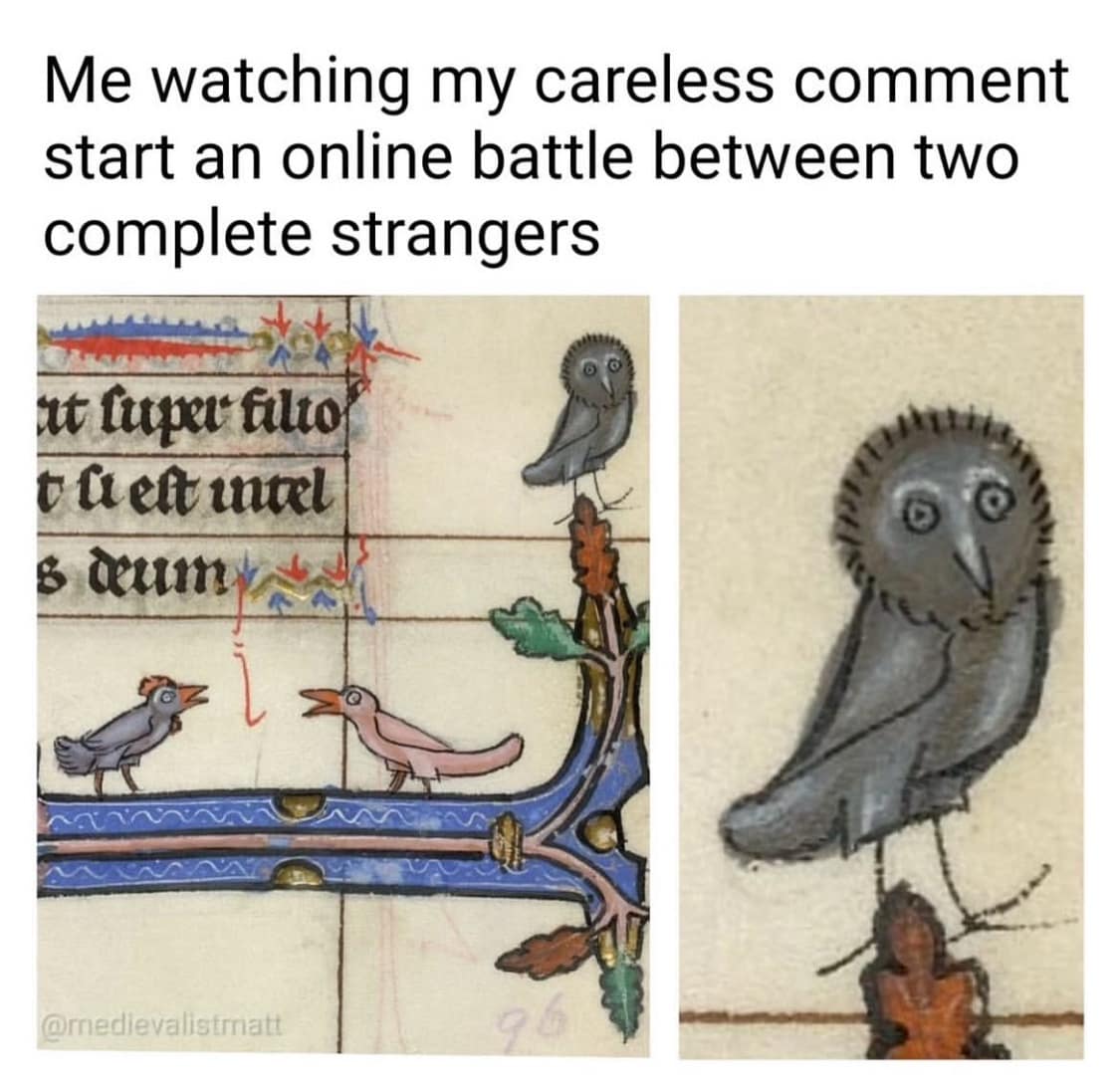 Me watching my careless comment start an online battle between two complete strangers ut luper filto theft intel @medievalistmatt