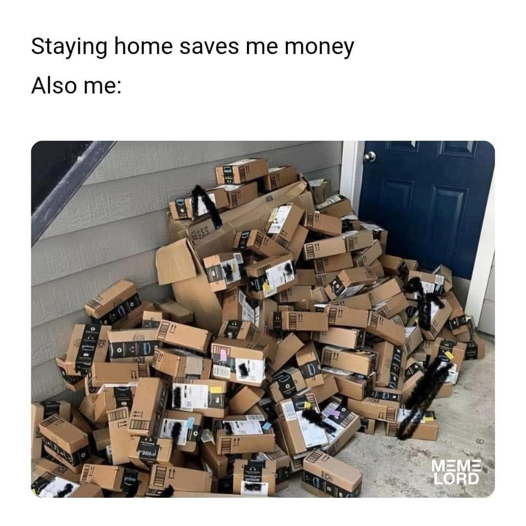 Staying home saves me money Also me: N등E