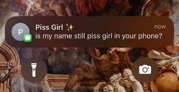 Piss Girl t4 now is my name still piss girl in your phone? о