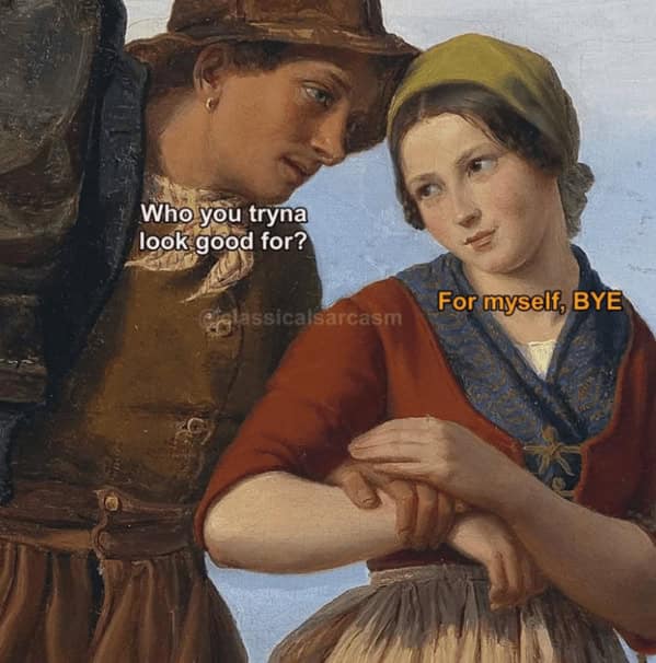 classical art memes, renaissance memes, art humor, museum memes, culture memes, funny paintings, classic artwork memes, relatable memes, existential humor, adult humor, sarcastic memes