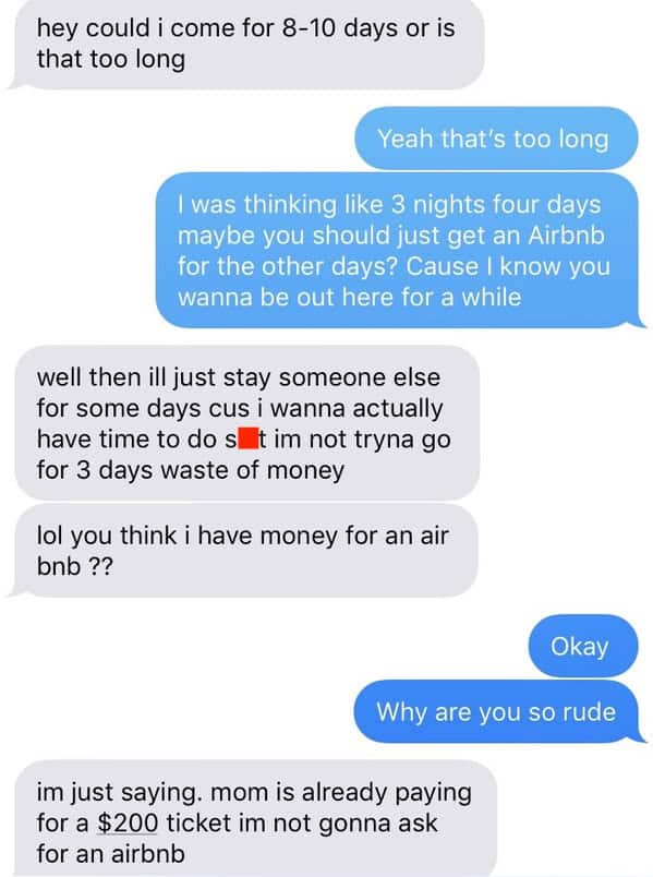 hey could i come for 8-10 days or is that too long Yeah that's too long I was thinking like 3 nights four days maybe you should just get an Airbnb for the other days? Cause I know you wanna be out here for a while