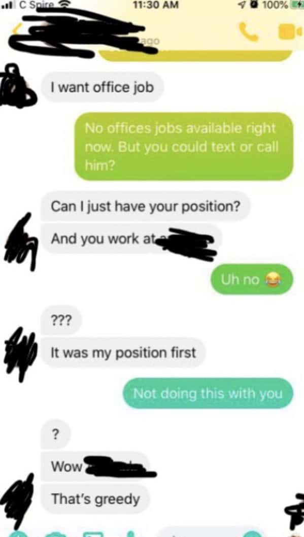 I want office job No offices jobs available right now. But you could text or call him? Can I just have your position?