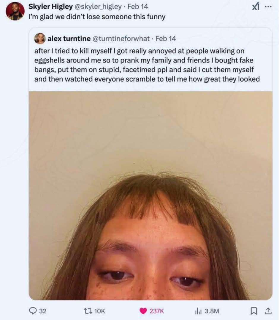 I got really annoyed at people walking on eggshells around me so to prank my family and friends I bought fake bangs, put them on stupid, facetimed ppl and said I cut them myself and then watched everyone scramble to tell me how great they looked