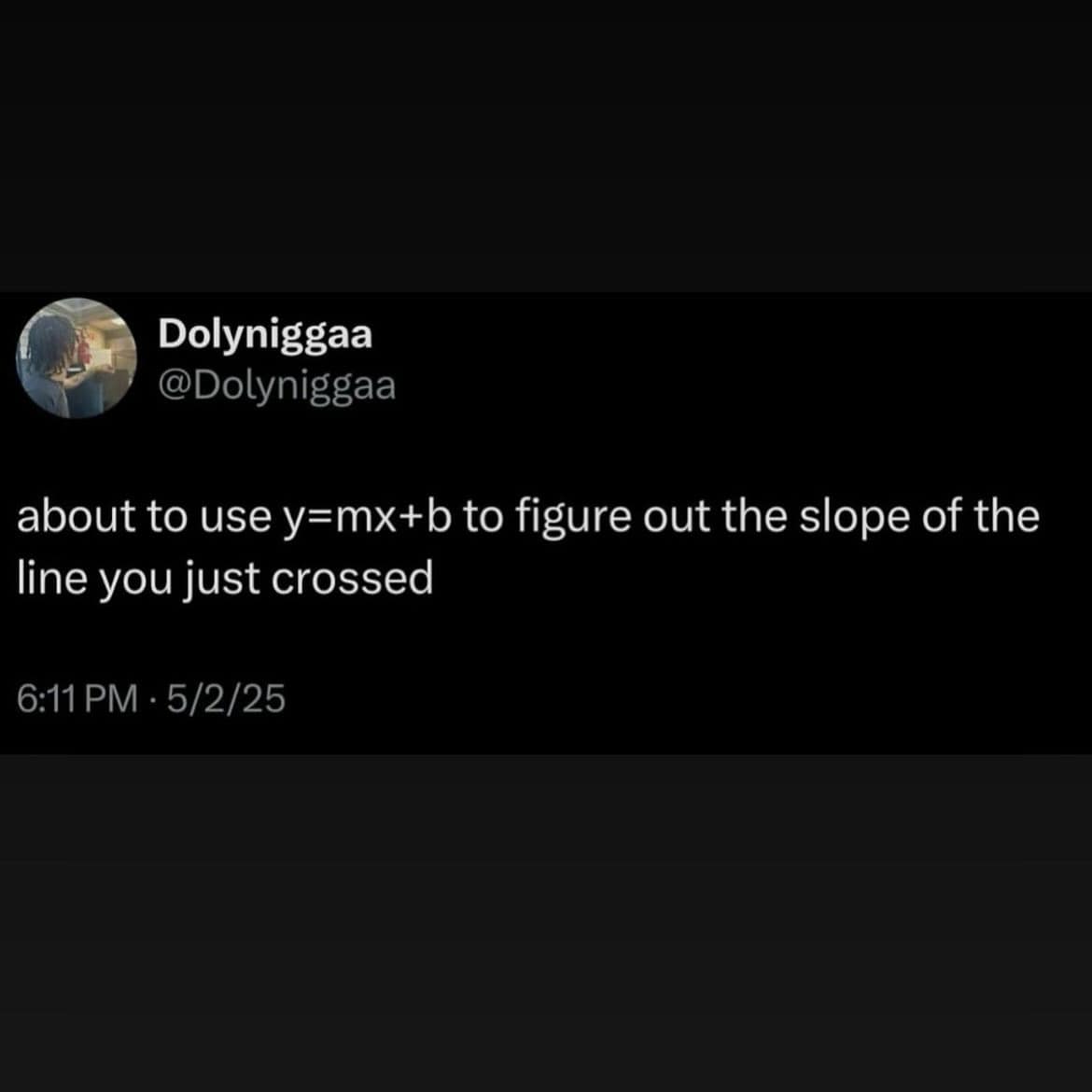 about to use y=mx+b to figure out the slope of the line you just crossed