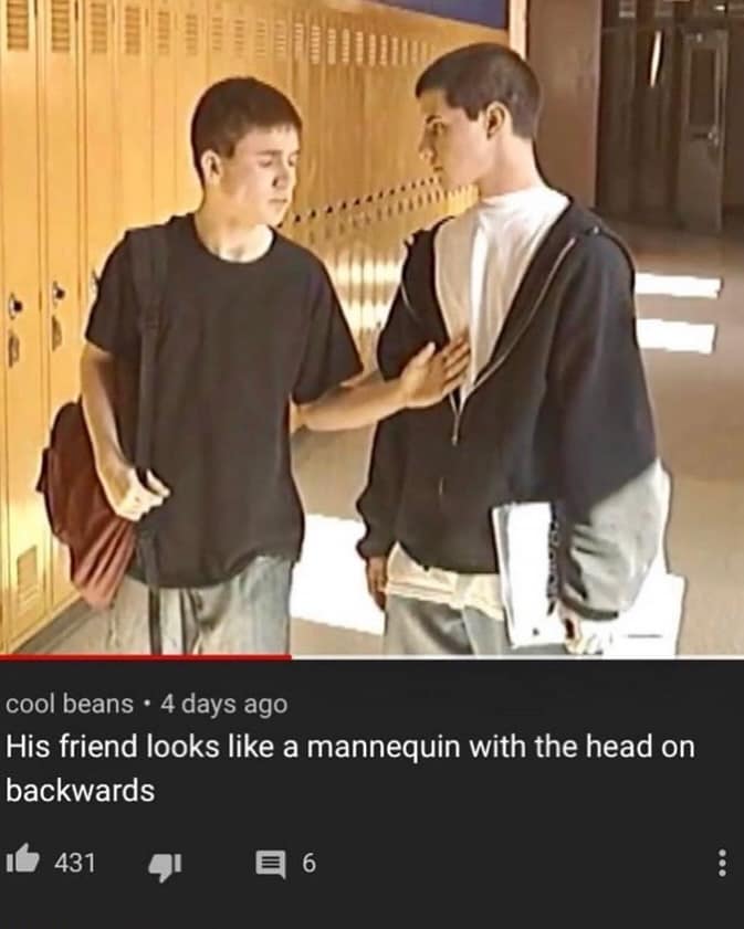 His friend looks like a mannequin with the head on backwards