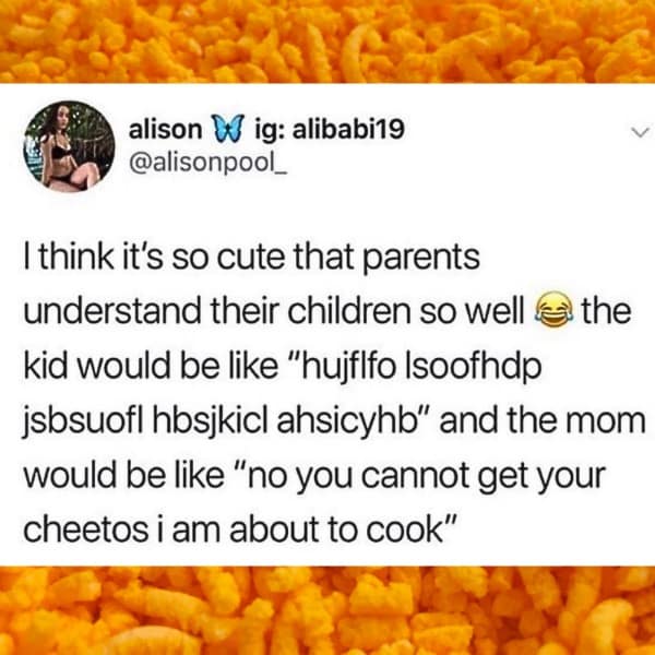 Tweet about parents understanding kids’ gibberish and denying Cheetos