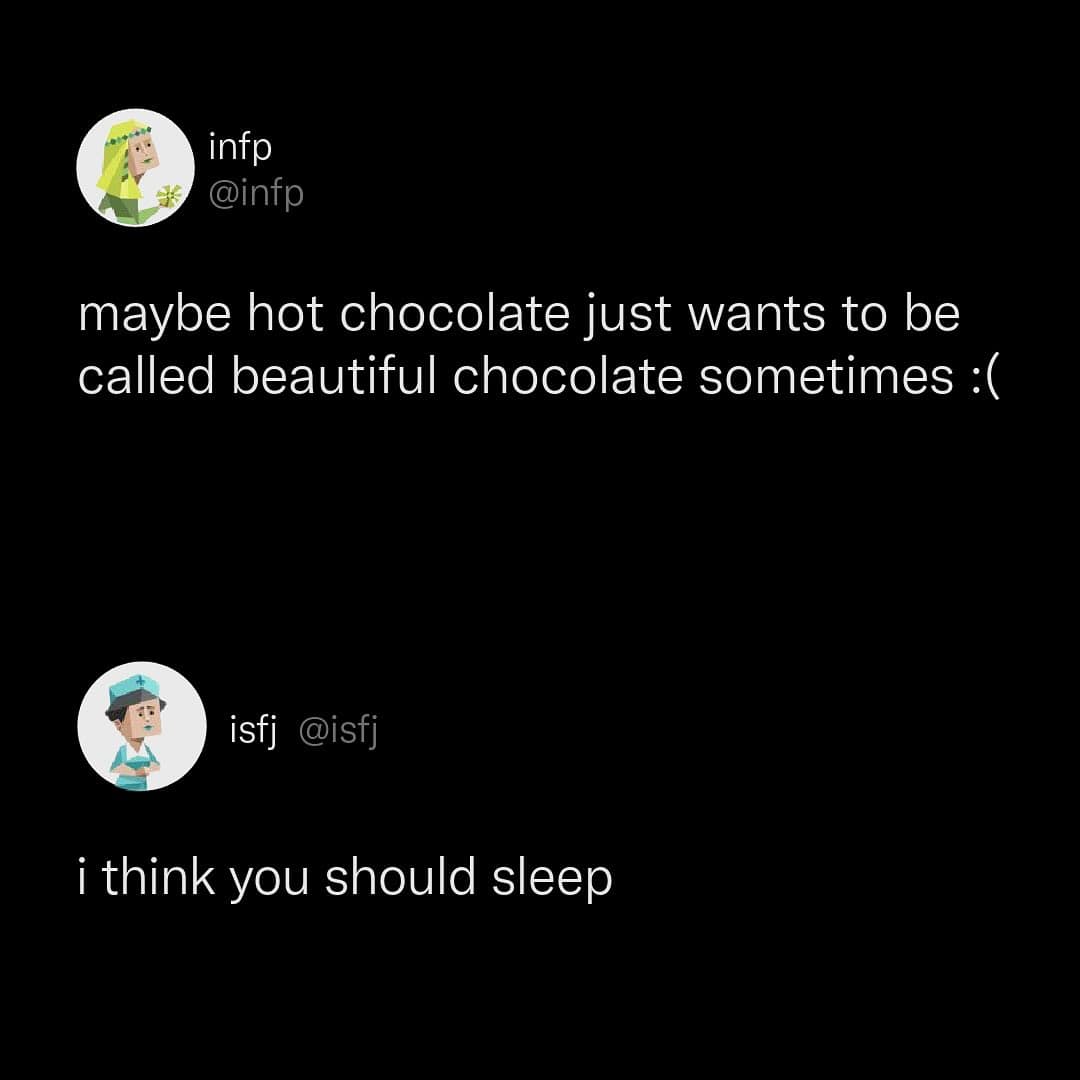 maybe hot chocolate just wants to be called beautiful chocolate sometimes