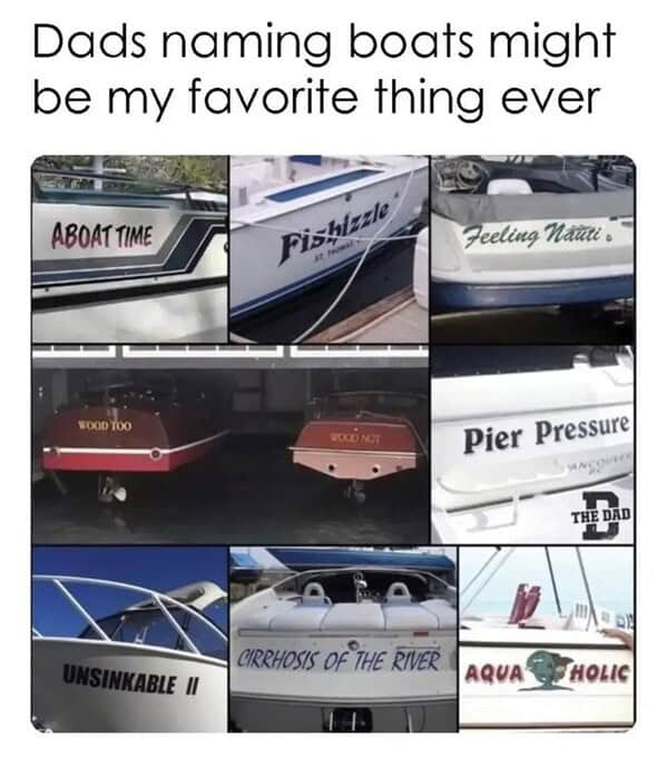 Dads naming boats might be my favorite thing ever