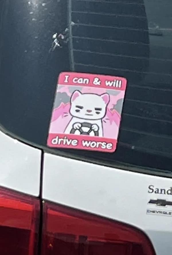 I can & will drive worse