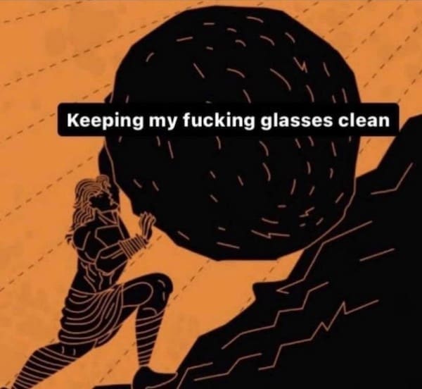 Meme comparing cleaning glasses to Sisyphus pushing boulder