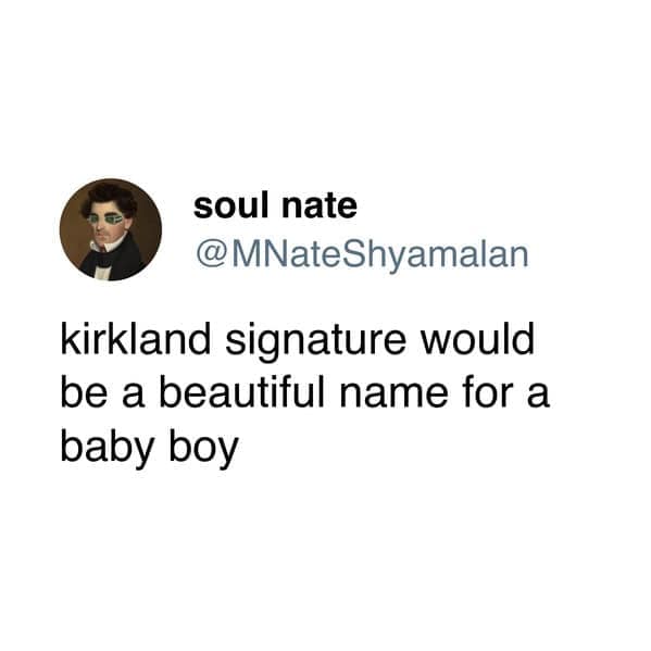 kirkland signature would be a beautiful name for a baby boy