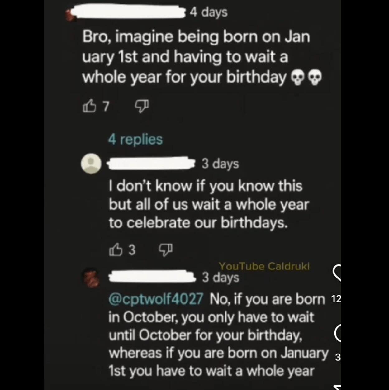 Bro, imagine being born on Jan uary 1st and having to wait a whole year for your birthday