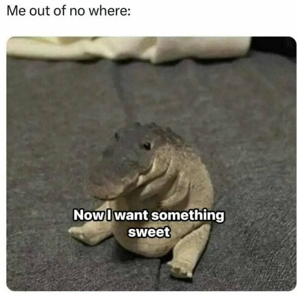 A strange clay-like animal figure with caption wanting something sweet.