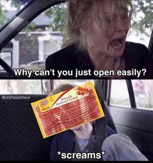Why can't you just open easily? Bacon Naturally Hardwood Smoked *screams*