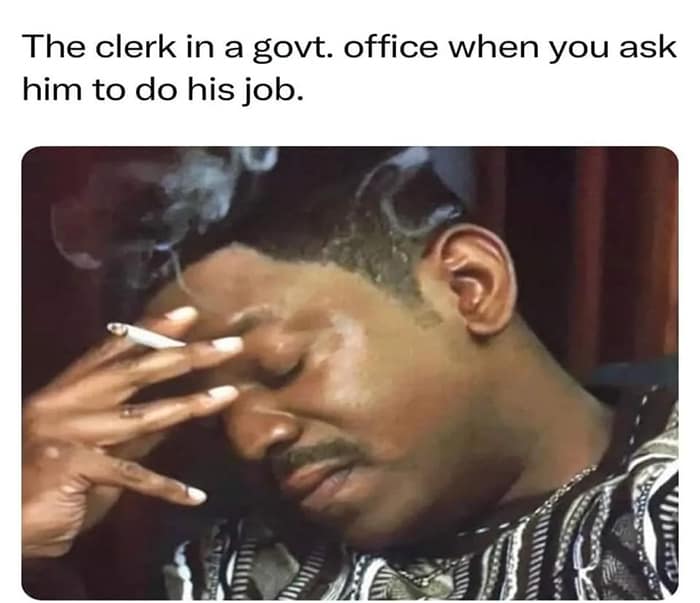The clerk in a govt. office when you ask him to do his job.