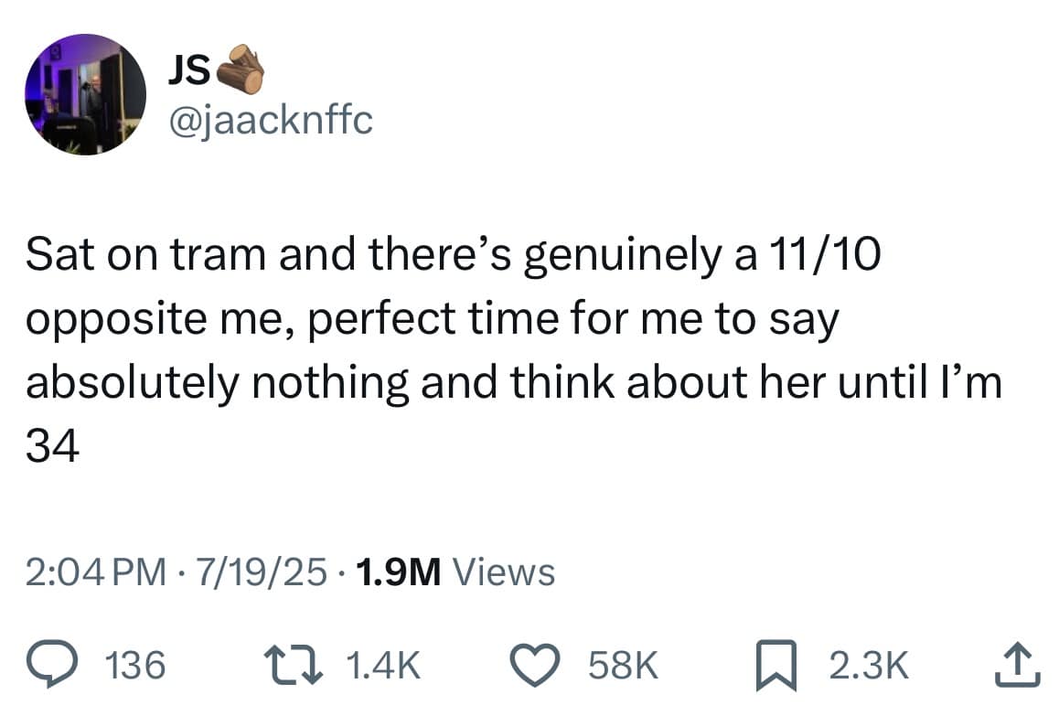 Sat on tram and there's genuinely a 11/10 opposite me, perfect time for me to say absolutely nothing and think about her until I'm 34